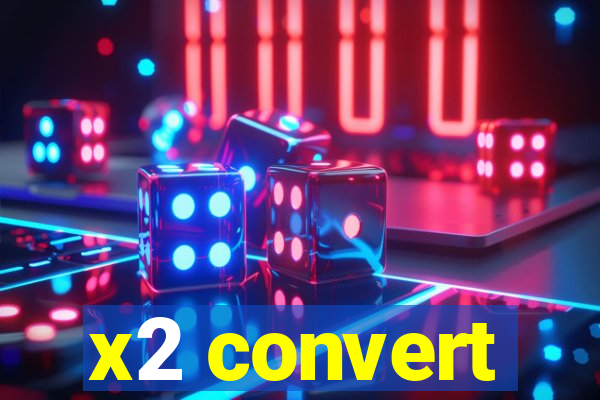 x2 convert